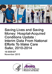 Saving Lives and Saving Money: Hospital-Acquired Conditions Update : Interim Data From National Efforts To Make Care Safer, 2010-2014