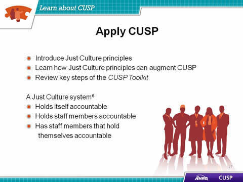 Introduce Just Culture principles. Learn how Just Culture principles can augment CUSP. Review key steps of the CUSP Toolkit. A Just Culture system: Holds itself accountable. Holds staff members accountable. Has staff members that hold themselves accountable. Image: Team members standing together.