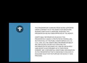 This presentation is derived from work supported under contract with the Agency for Healthcare Research and Quality (AHRQ). However, this presentation has not been approved by the agency.  Other disclaimer information is also provided.