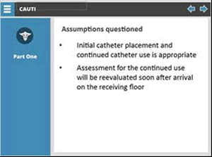 Assumptions questioned  Bulleted list: Initial catheter placement and continued catheter use is appropriate. Assessment for the continued use will be reevaluated soon after arrival on the receiving floor