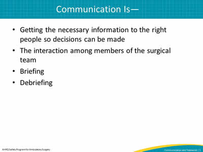 Getting the necessary information to the right people so decisions can be made. The interaction among members of the surgical team. Briefing Debriefing