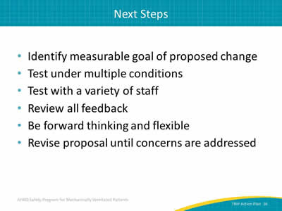 Identify measurable goal of proposed change. Test under multiple conditions. Test with a variety of staff. Review all feedback. Be forward thinking and flexible. Revise proposal until concerns are addressed.