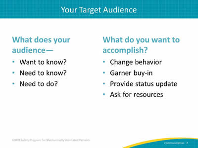 What does your audience - Want to know? Need to know? Need to do? What do you want to accomplish? Change behavior. Garner buy-in. Provide status update. Ask for resources.