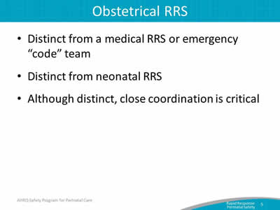 Distinct from a medical RRS or emergency 'code' team. Distinct from neonatal RRS. Although distinct, close coordination is critical.