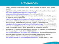 References: Leape LL. Testimony, United States Congress, House Committee on Veterans’ Affairs, October 12, 1997. Apply CUSP module, CUSP Toolkit. Rockville, MD: Agency for Healthcare Research and Quality. http://www.ahrq.gov/professionals/education/curriculum-tools/cusptoolkit/modules/apply/index.html. Accessed August 8, 2015.  Guide to Patient and Family Engagement in Hospital Quality and Safety. Rockville, MD. Agency for Healthcare Research and Quality. http://www.ahrq.gov/professionals/systems/hospital/engagingfamilies. Accessed July 21, 2015.  Carman KL ,et al. A Roadmap for Patient and Family Engagement in Healthcare Practice and Research. Gordon and Betty Moore Foundation. Palo Alto, CA; September 2014. http://patientfamilyengagement.org/#sthash.HZNslZP1.WpGsc2si.dpuf. Accessed July 21, 2015. Parker SH, Krevat SA, Morales CL, Fairbanks RJ. System-Focused Event Investigation and Analysis Guide. Columbia, MD: MedStar Health. Washington DC: Georgetown University.  Mello MM, et al. Communication-and-resolution programs: the challenges and lessons learned from six early adopters. Health Affairs. 33.1 (2014): 20-29. http://content.healthaffairs.org/content/33/1/20.full.pdf+html. Accessed September 10, 2015 Boothman, R and Hoyler MM. The University of Michigan's early disclosure and offer program. Bulletin of the American College of Surgeons. 98.3 (2013): 21-25. http://bulletin.facs.org/2013/03/michigans-early-disclosure/. Accessed August 21, 2015.